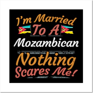 I'm Married To A Mozambican Nothing Scares Me - Gift for Mozambican From Mozambique Africa,Eastern Africa, Posters and Art